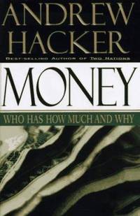 Money : Who Has How Much and Why by Andrew Hacker - 1997