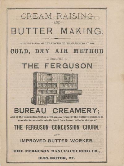 Cream Raising and Butter Making. A explanation of the process of cream raising by the cold, dry air method, as employed in the Ferguson Bureau Creamery; also the concussion method of churning, whereby the butter is obtained in granular form, and is wholly freed from butter milk, by the use of the Ferguson Concussion Churn, and Improved Butter Worker