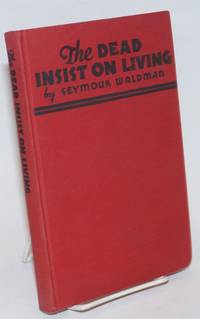 image of The dead insist on living; a play in six scenes