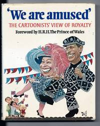 We Are Amused. A Cartoonists&#039; View Of Royalty by Grosvenor, Peter (Editor) - 1978