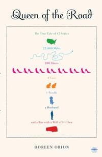 Queen of the Road : The True Tale of 47 States, 22,000 Miles, 200 Shoes, 2 Cats, 1 Poodle, a...