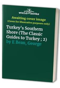 Turkey&#039;s Southern Shore (The Classic Guides to Turkey ; 2) by E Bean, George