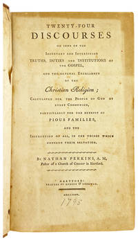 Twenty-Four Discourses on Some of the Important and Interesting Truths, Duties, and Institutions of the Gospel, and the General Excellency of the Christian Religion..