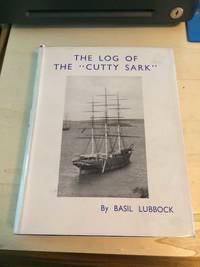 The Log of the &quot;Cutty Sark by Basil Lubbock - 1960