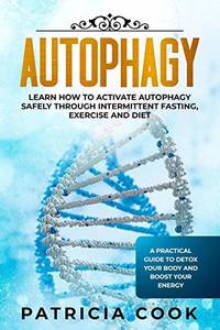 Autophagy: Learn How To Activate Autophagy Safely Through Intermittent Fasting, Exercise and...