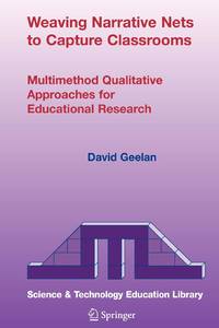 Weaving Narrative Nets to Capture Classrooms : Multimethod Qualitative Approaches for Educational...