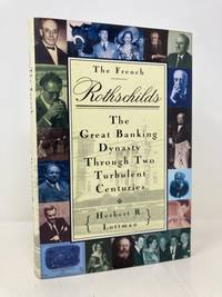 The French Rothschilds: The Great Banking Dynasty Through Two Turbulent Centuries