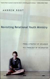 Revisiting Relational Youth Ministry: From a Strategy of Influence to a Theology of Incarnation