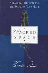 Sacred Space : Clearing and Enhancing the Energy of Your Home