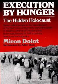 Execution by Hunger : The Hidden Holocaust