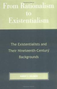 From Rationalism to Existentialism : The Existentialists and Their Nineteenth-Century Backgrounds