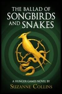 The Ballad of Songbirds and Snakes (A Hunger Games Novel) by Collins, Suzanne