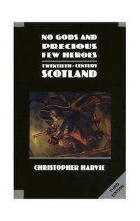 No Gods and Precious Few Heroes: Twentieth-century Scotland (New History of Scotland):...