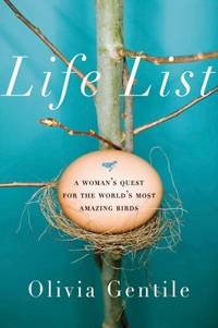 Life List : A Woman's Quest for the World's Most Amazing Birds
