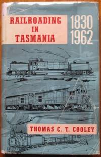 Railroading in Tasmania 1868-1961. by COOLEY, Thomas C.T - 1961