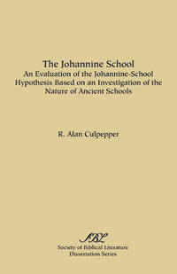 The Johannine School: An Evaluation of the Johannine-School Hypothesis Based on an Investigation...