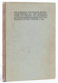 An Address Delivered by William Morris at the Distribution of Prizes to Students of the Birmingham Municipal School of Art on Feb. 21, 1894