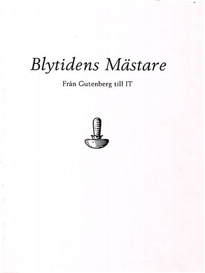 Blytidens Mästare. Från Gutenberg till IT