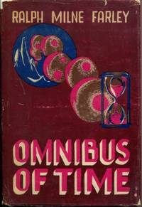 The Omnibus of Time by FARLEY, Ralph Milne - 1950-01-01