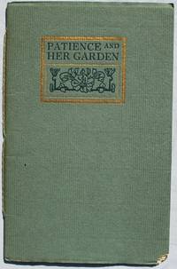 Patience and Her Garden by Ida Smith Decker (1863-1914) - Paperback - First Edition - 1910 - from John Howell for Books (SKU: SGG213B-10)