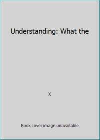 Understanding: What the