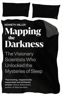 Mapping the Darkness: The Visionary Scientists Who Unlocked the Mysteries of Sleep
