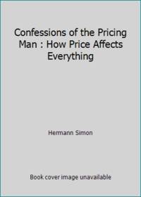 Confessions of the Pricing Man : How Price Affects Everything
