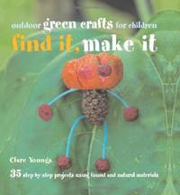 Find It, Make It: Outdoor Green Crafts for Children by Clare Youngs - Hardcover - from World of Books Ltd (SKU: GOR005402933)