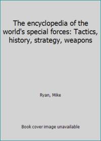The encyclopedia of the world's special forces: Tactics, history, strategy, weapons by Mike Ryan - Hardcover - 2003 - from ThriftBooks (SKU: G0760739390I2N00)