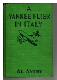 A YANKEE FLIER IN ITALY. #5 (AIR COMBAT STORIES #12.) by Al Avery - Hardcover - (1944.) - from Bookfever.com, IOBA (SKU: 64854)