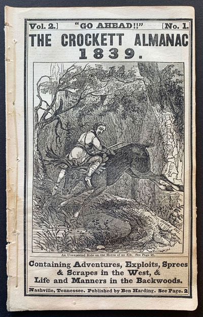 Go Ahead!!" The Crockett Almanac 1839. Containing Adventures, Exploits, Sprees & Scrapes in the West, & Life and Manners in the Backwoods