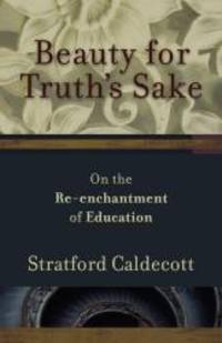 Beauty for Truth's Sake: On the Re-enchantment of Education