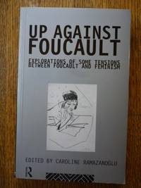 Up Against Foucault: Explorations of Some Tensions Between Foucault and Feminism