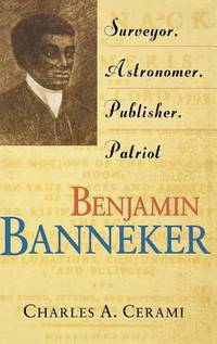 Benjamin Banneker : Surveyor, Astronomer, Publisher, Patriot