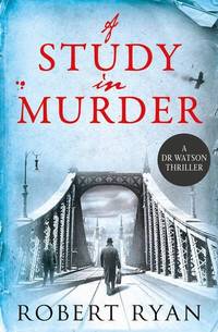 A Study in Murder: A Doctor Watson Thriller: Volume 3