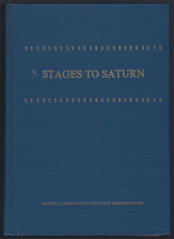 STAGES TO SATURN A Technological History of the Apollo/saturn Launch Vehicles