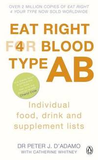 Eat Right for Blood Type AB: Maximise your health with individual food, drink and supplement...