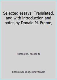 Selected essays: Translated, and with introduction and notes by Donald M. Frame,