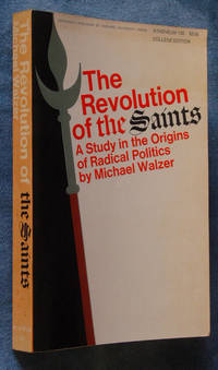 image of The Revolution of the Saints: a Study in the Origins of Radical Politics