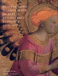 PAINTING AND ILLUMINATION IN EARLY RENAISSANCE FLORENCE, 1300-1450 by Kanter, Laurence B - 1995