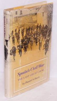 Spain's civil war; the last great cause by Daniel S Davis - 1975 - from Bolerium Books Inc., ABAA/ILAB (SKU: 142114)