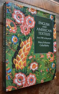 ENGLISH AND AMERICAN TEXTILES From 1790 To The Present by Mary Schoeser; Celia Rufey - 1989