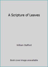 A Scripture of Leaves by William Stafford - 1989