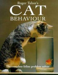 Roger Tabor S Cat Behaviour : The Complete Feline Problem Solver by Roger Tabor - 1998