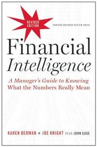 Financial Intelligence : A Manager's Guide to Knowing What the Numbers Really Mean