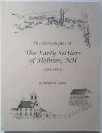 image of The Early Settlers of Hebron, NH 1761-1800. Their Genealogical Histories and Descendants