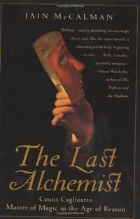 The Last Alchemist: Count Cagliostro, Master of Magic in the Age of Reason