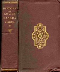 A History Of The Late Province Of Lower Canada, Parliamentary And  Political... Volume III.