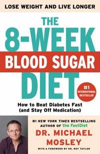 The 8-Week Blood Sugar Diet : How to Beat Diabetes Fast (And Stay off Medication)