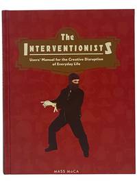 The Interventionists: Users' Manual for the Creative Disruption of Everyday Life